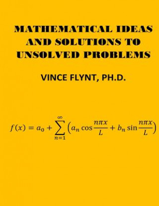 Carte Mathematical Ideas And Solutions To Unsolved Problems Vince Flynt