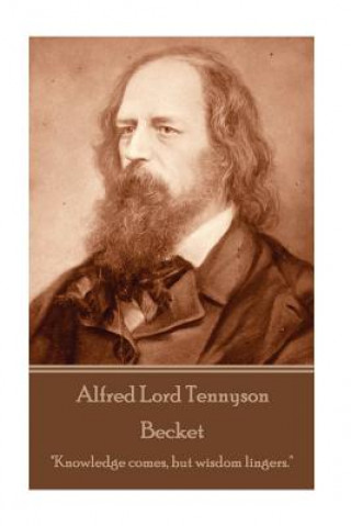 Könyv Alfred Lord Tennyson - Becket: "Knowledge comes, but wisdom lingers." Alfred Lord Tennyson