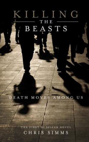 Könyv Killing the Beasts: Death Moves Among Us Chris Simms