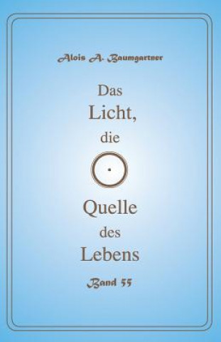 Könyv Das Licht, die Quelle des Lebens - Band 55 Alois a Baumgartner