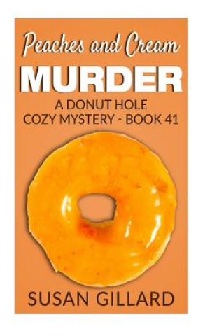 Carte Peaches and Cream Murder: A Donut Hole Cozy Mystery - Book 41 Susan Gillard