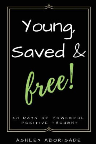Knjiga Young, Saved & Free: 40 Days of Powerful Positive Thought Ashley Aborisade