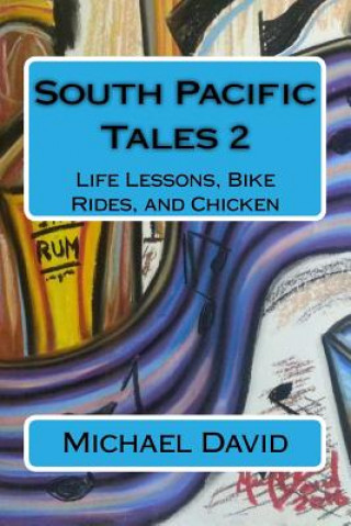 Knjiga South Pacific Tales 2: Life Lessons, Bike Rides, and Chicken Michael David