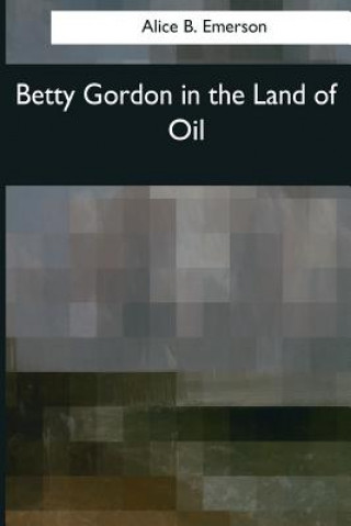 Kniha Betty Gordon in the Land of Oil Alice B Emerson