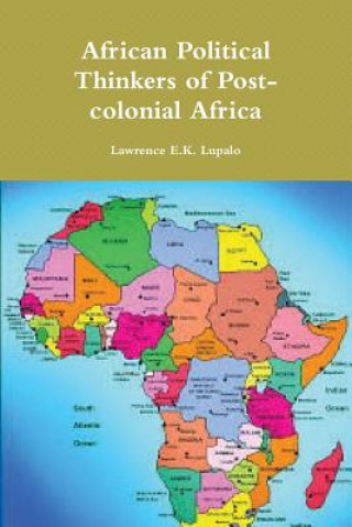 Carte African Political Thinkers of Post-colonial Africa Lawrence E K Lupalo
