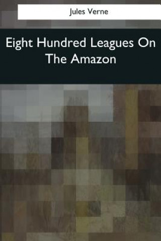 Kniha Eight Hundred Leagues On The Amazon Jules Verne