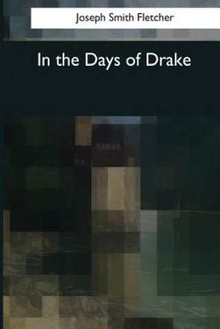 Kniha In the Days of Drake Joseph Smith Fletcher