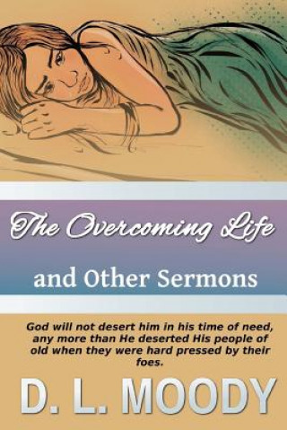 Kniha The Overcoming Life: And Other Sermons D L Moody