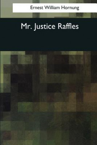 Kniha Mr. Justice Raffles Ernest William Hornung