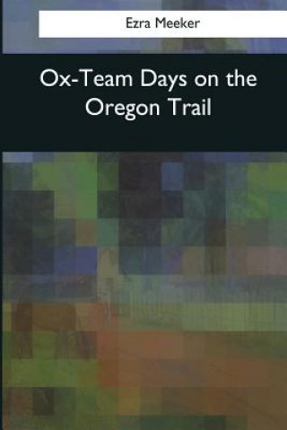 Kniha Ox-Team Days on the Oregon Trail Ezra Meeker