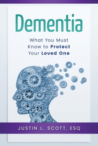 Carte Dementia - What You Must know to Protect Your Loved One Justin L Scott