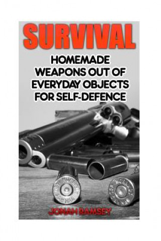Kniha Survival: Homemade Weapons Out Of Everyday Objects For Self-Defence Jonah Ramsey