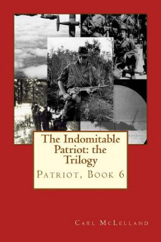 Kniha The Indomitable Patriot: the Trilogy MR Carl McLelland