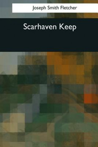 Knjiga Scarhaven Keep Joseph Smith Fletcher