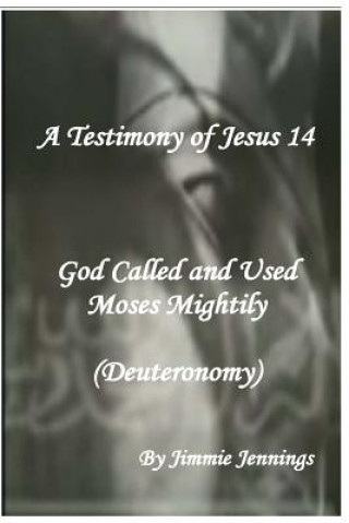 Książka A Testimony of Jesus 14: God Called and Used Moses Mightily (Deuteronomy) Jimmie Jennings