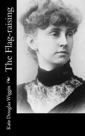 Knjiga The Flag-raising Kate Douglas Wiggin