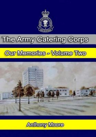 Könyv The Army Catering Corps - Our Memories - Volume Two (Black & White) MR Anthony John Moore