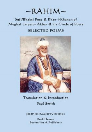 Könyv Rahim - Sufi/Bhakti Poet & Khan-i-Khanan of Mughal Emperor Akbar & his Circle of Poets: Selected Poems Rahim