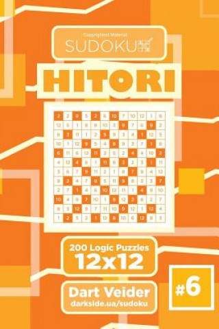 Carte Sudoku Hitori - 200 Logic Puzzles 12x12 (Volume 6) Dart Veider
