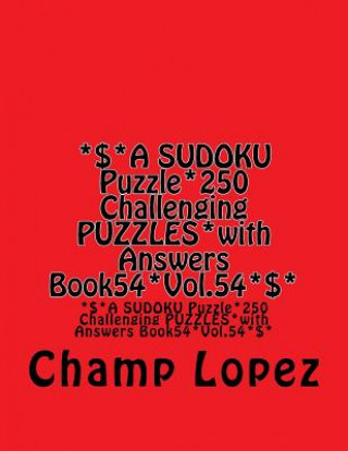 Kniha *$*A SUDOKU Puzzle*250 Challenging PUZZLES*with Answers Book54*Vol.54*$*: *$*A SUDOKU Puzzle*250 Challenging PUZZLES*with Answers Book54*Vol.54*$* Champ Lopez