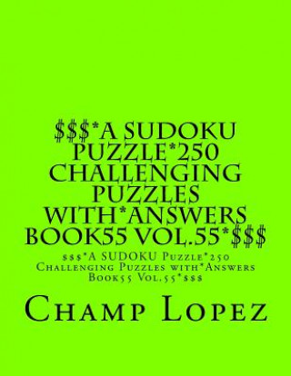 Książka $$$*A SUDOKU Puzzle*250 Challenging Puzzles with*Answers Book55 Vol.55*$$$: $$$*A SUDOKU Puzzle*250 Challenging Puzzles with*Answers Book55 Vol.55*$$$ Champ Lopez