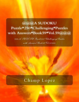Carte @@@A SUDOKU Puzzle*250*Challenging*Puzzles with Answers*Book59*Vol.59@@@: @@@A SUDOKU Puzzle*250*Challenging*Puzzles with Answers*Book59*Vol.59@@@ Champ Lopez