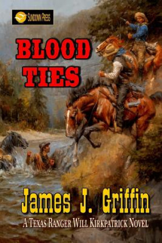 Carte Blood Ties: A Texas Ranger Will Kirkpatrick Novel James J Griffin