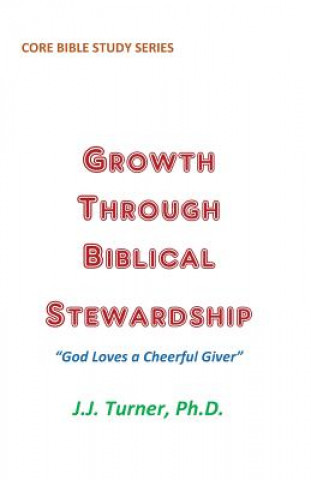 Książka Growth Through Biblical Stewardship: God Loves a Cheerful Giver J J Turner