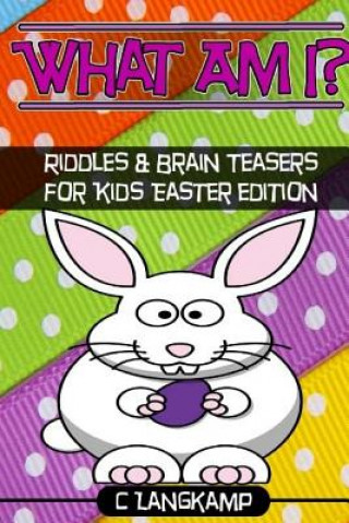Könyv What am I? Riddles and Brain Teasers For Kids Easter Edition C Langkamp