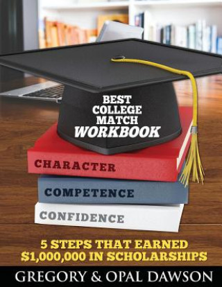Könyv Best College Match Workbook: 5 Steps that Earned $1,000,000 in Scholarships Gregory a Dawson
