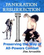 Carte Pankration Resurrection: Preserving the Way of All-Powers Combat Jim Arvanitis