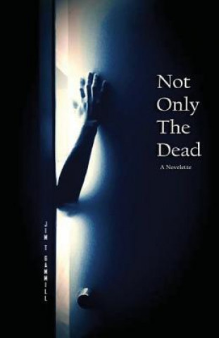 Knjiga Not Only the Dead Jim T Gammill