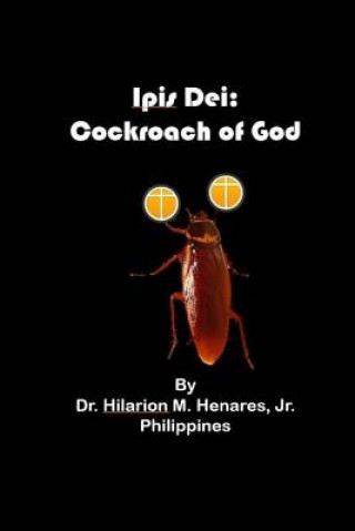 Kniha Ipis Dei: Cockroach of God Dr Hilarion M Henares Jr