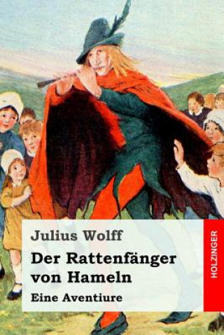 Kniha Der Rattenfänger von Hameln: Eine Aventiure Julius Wolff