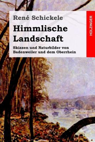 Книга Himmlische Landschaft: Skizzen und Naturbilder von Badenweiler und dem Oberrhein Rene Schickele