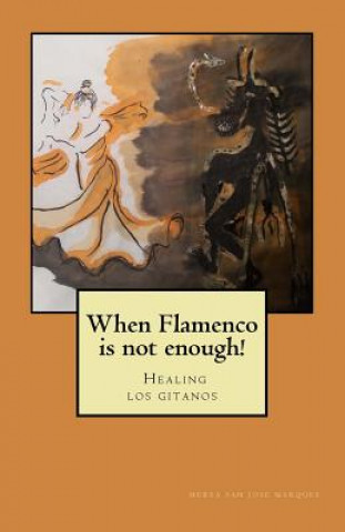 Βιβλίο When flamenco is not enough!: Healing los gitanos Nerea San Jose Marques