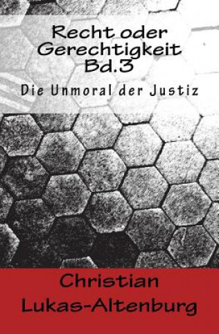 Книга Recht oder Gerechtigkeit Bd.3: Die Moral der Justiz Christian Lukas-Altenburg