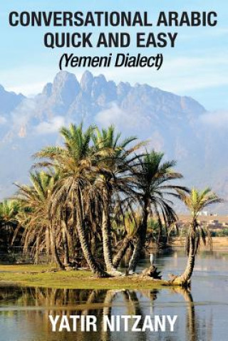 Kniha Conversational Arabic Quick and Easy: Yemeni Dialect, Learn Arabic, Street Arabic, Colloquial Arabic Yatir Nitzany