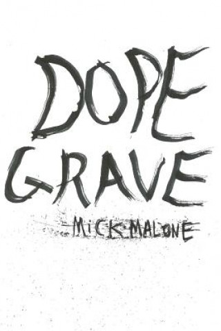 Knjiga Dope Grave Mick Malone
