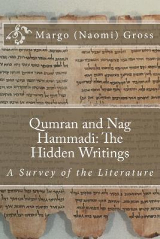 Könyv Qumran and Nag Hammadi: The Hidden Scrolls: A Survey of the Literature Margo (Naomi) Gross