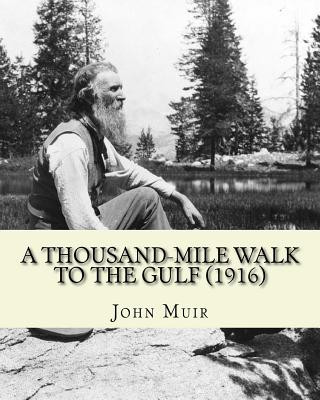 Könyv A Thousand-Mile Walk To The Gulf (1916). By: John Muir, EDITED By: William Frederic Bade: Illustrated John Muir