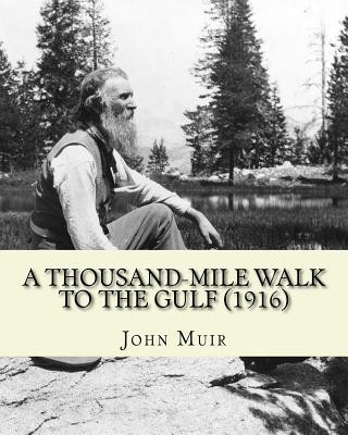 Livre A Thousand-Mile Walk To The Gulf (1916). By: John Muir, EDITED By: William Frederic Bade: Illustrated John Muir