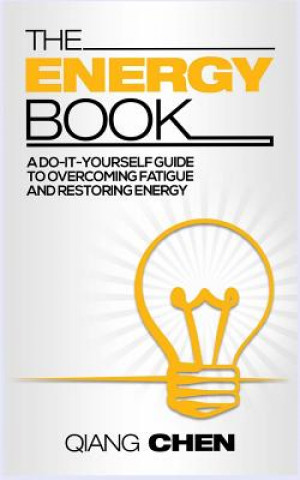 Книга The Energy Book: a do-it-yourself guide to overcoming fatigue and restoring energy Qiang Chen