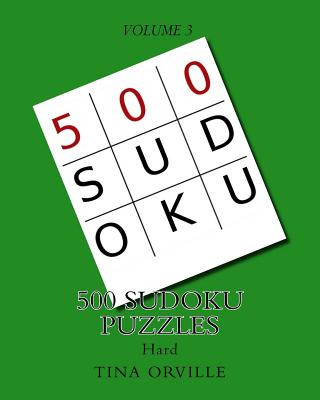 Book 500 SUDOKU Puzzles: HARD - Volume 3 Tina Orville