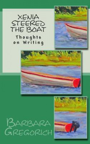Kniha Xenia Steered the Boat: Thoughts on Writing Barbara Gregorich
