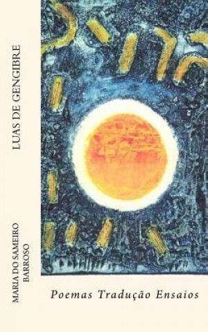 Kniha Luas de gengibre: Poemas, traduç?o e ensaios Maria Do Sameiro Barroso