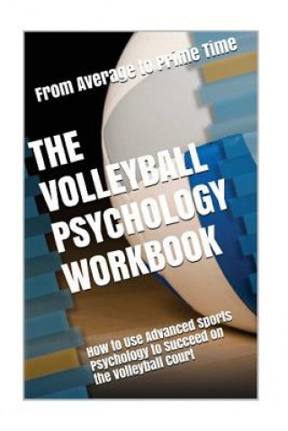 Książka The Volleyball Psychology Workbook: How to Use Advanced Sports Psychology to Succeed on the Volleyball Court Danny Uribe Masep