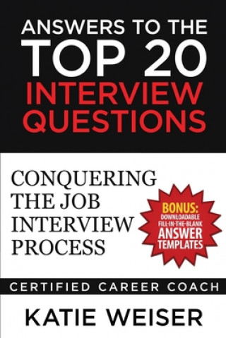 Kniha Answers to the Top 20 Interview Questions: Conquering the Job Interview Process Katie Weiser