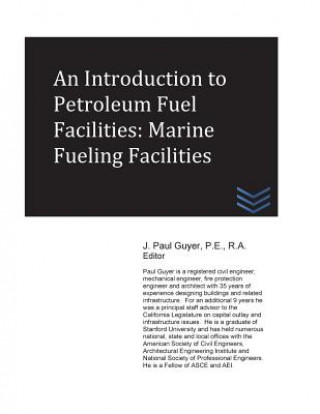 Carte An Introduction to Petroleum Fuel Facilities: Marine Fueling Facilities J Paul Guyer
