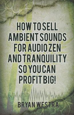Carte How To Sell Ambient Sounds For Audio Zen and Tranquility So You Can Profit Big! Bryan Westra